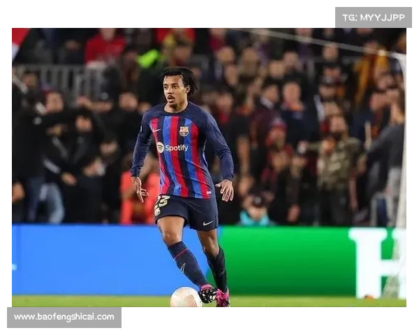 孔德缺阵对巴萨防线布局与战术调整的深远影响解析